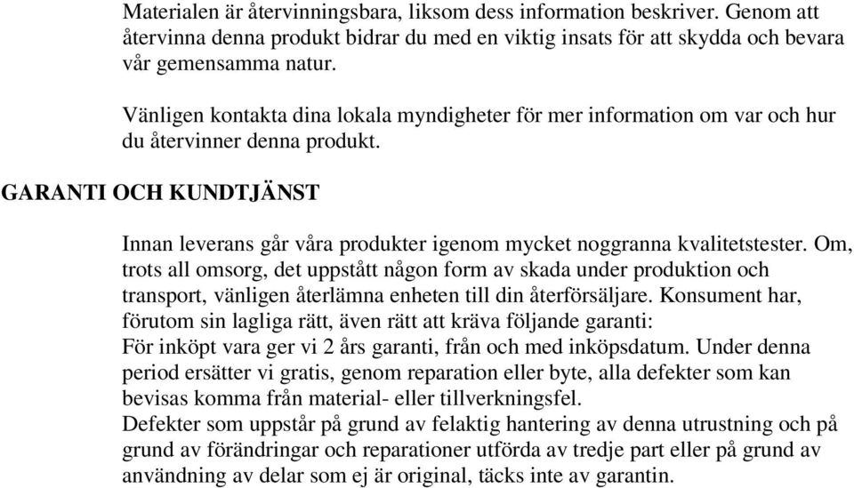 GARANTI OCH KUNDTJÄNST Innan leverans går våra produkter igenom mycket noggranna kvalitetstester.