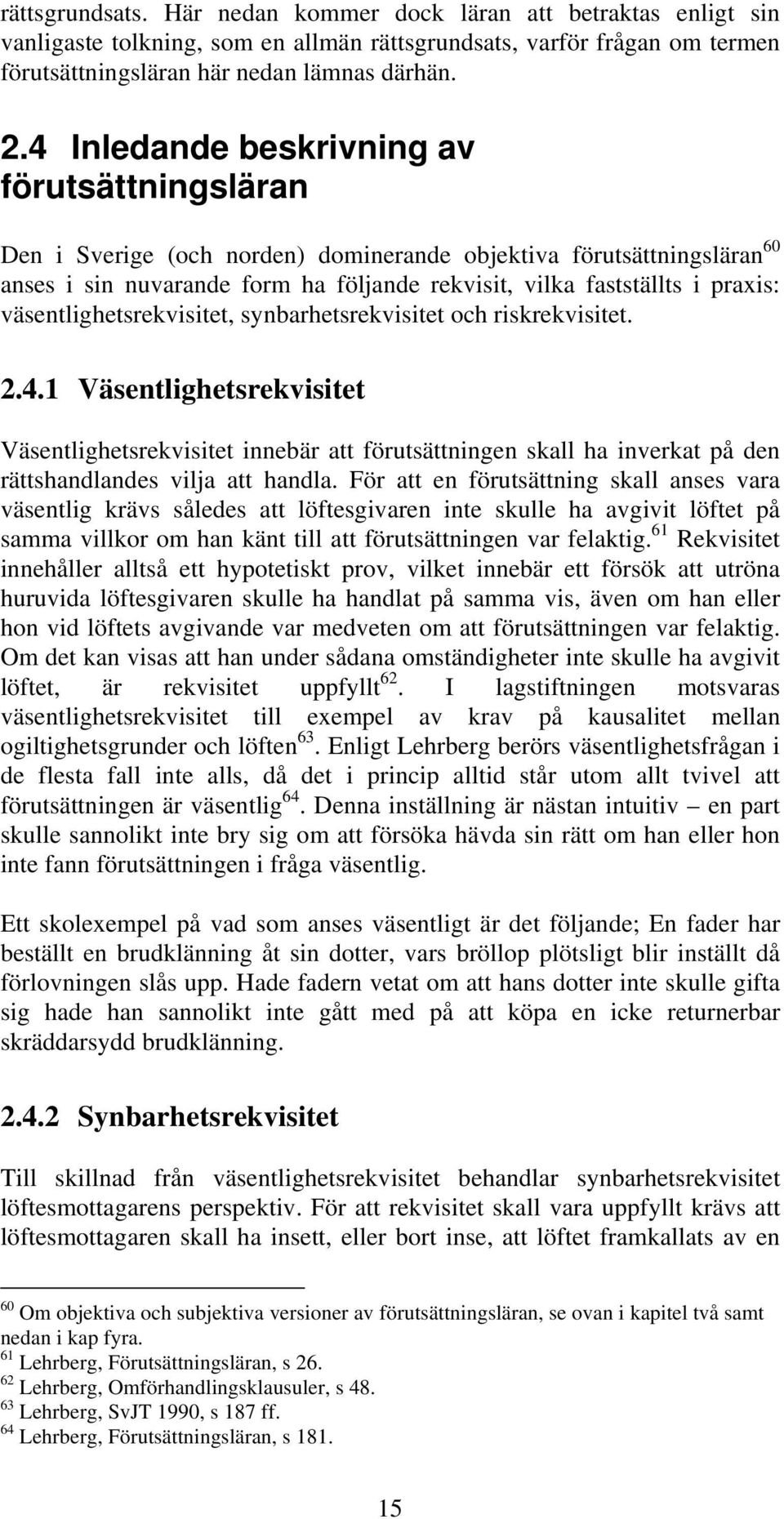väsentlighetsrekvisitet, synbarhetsrekvisitet och riskrekvisitet. 2.4.