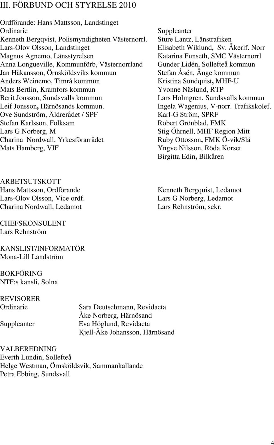 Berit Jonsson, Sundsvalls kommun Leif Jonsson, Härnösands kommun.