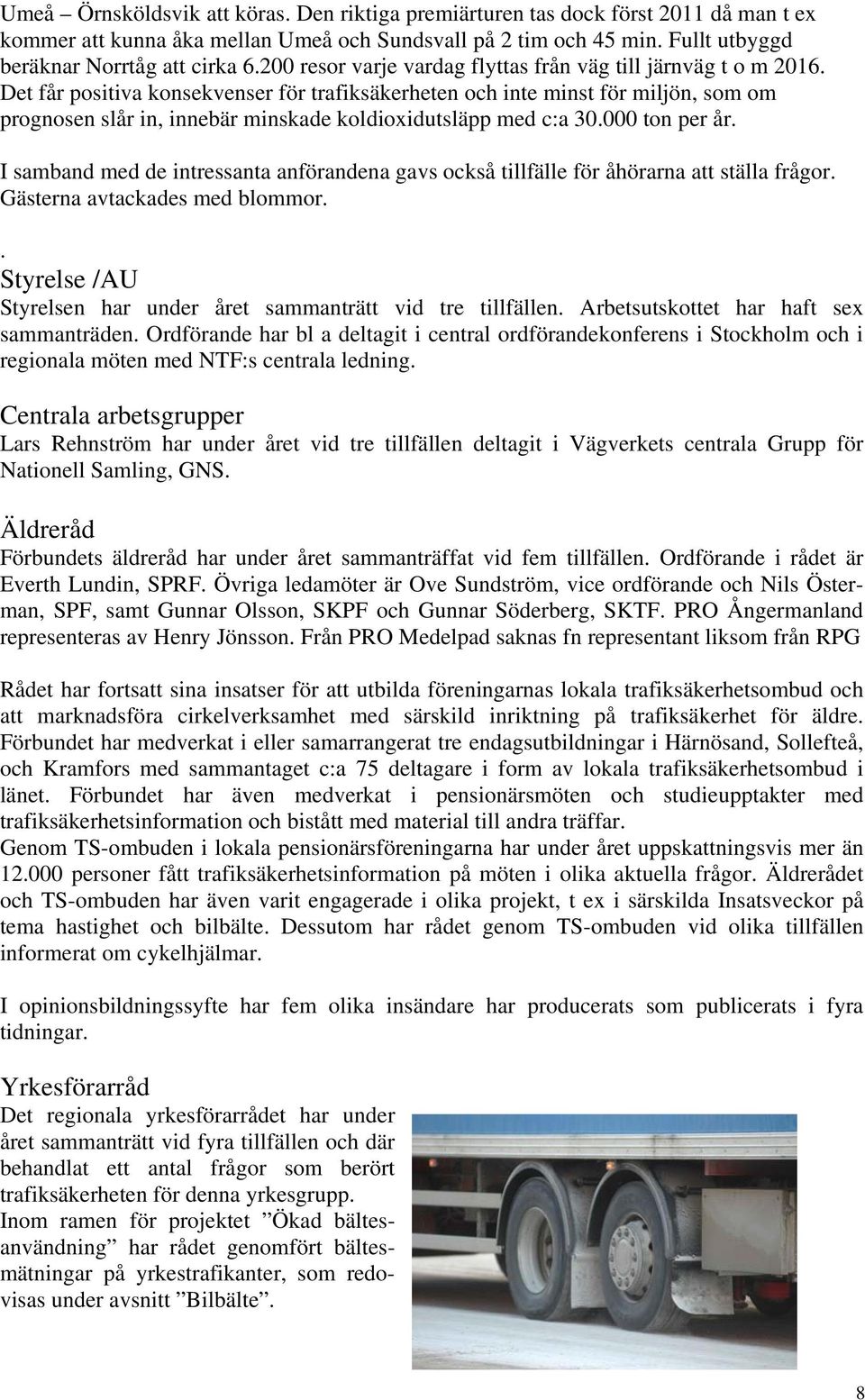 Det får positiva konsekvenser för trafiksäkerheten och inte minst för miljön, som om prognosen slår in, innebär minskade koldioxidutsläpp med c:a 30.000 ton per år.