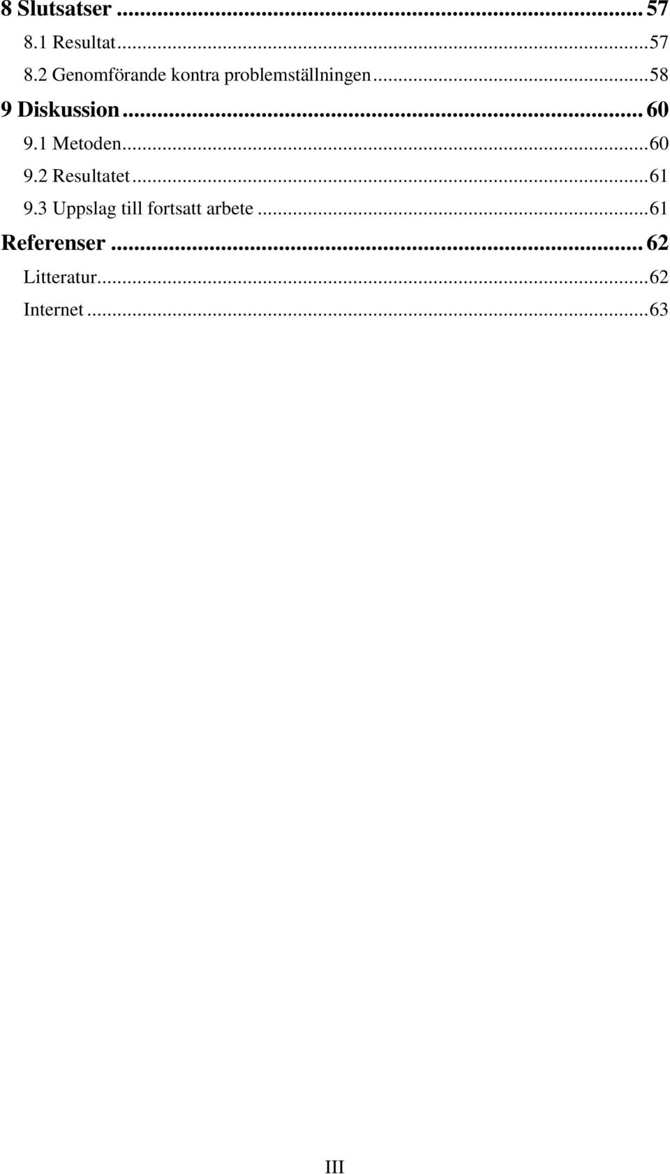 2 Genomförande kontra problemställningen...58 9 Diskussion.