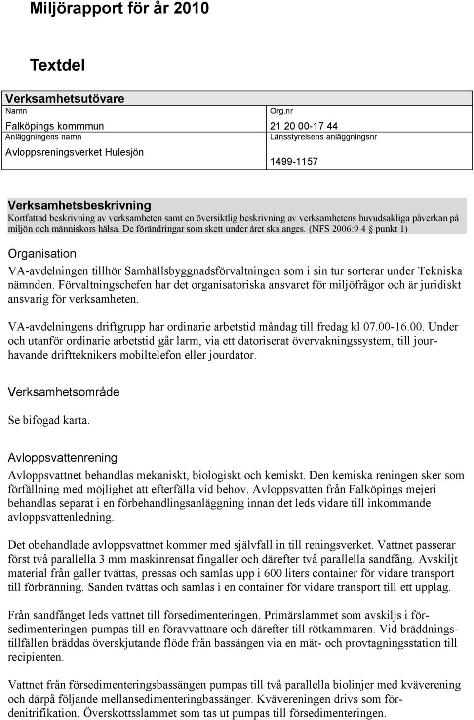 och människors hälsa. De förändringar som skett under året ska anges.