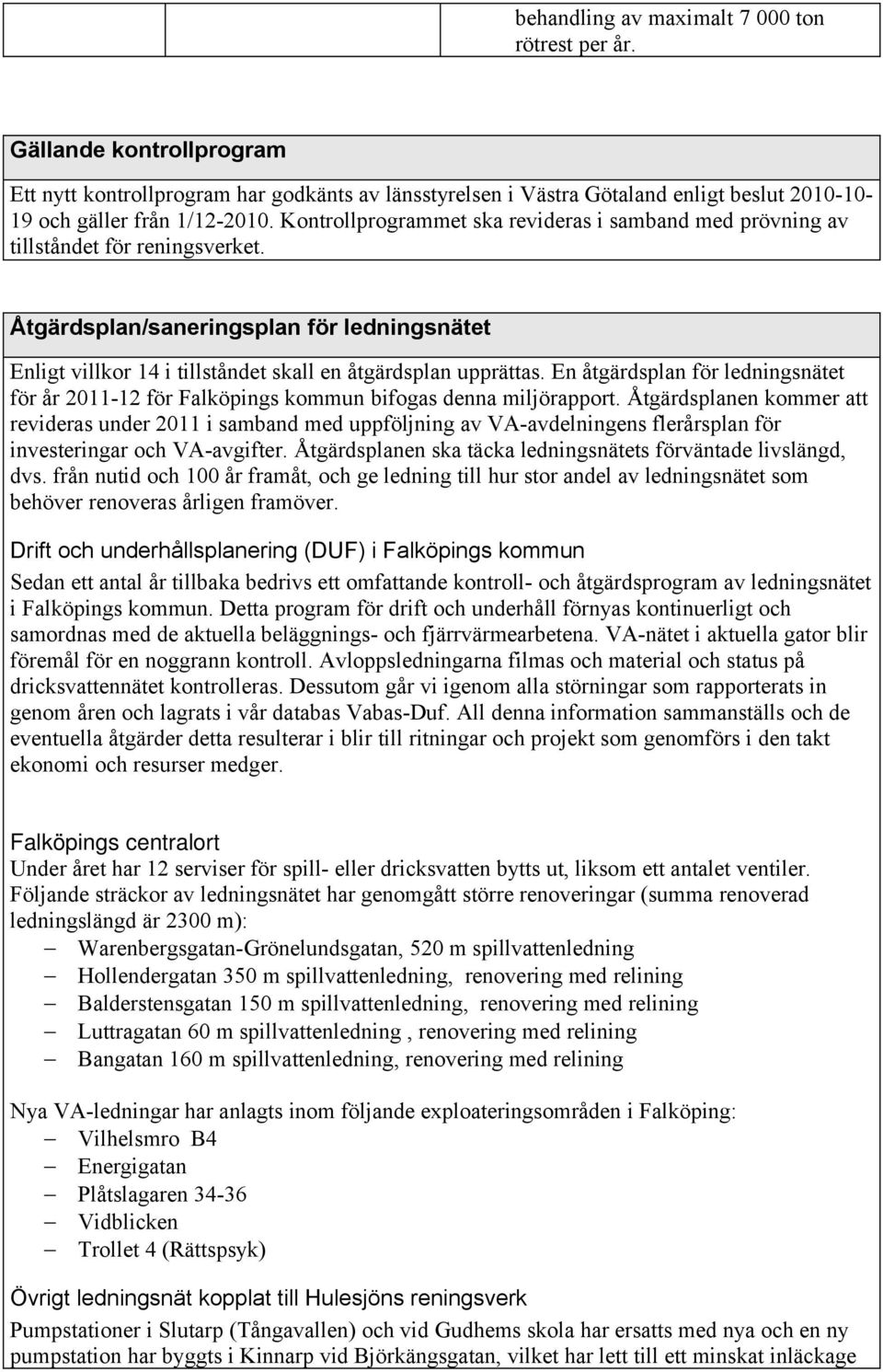 En åtgärdsplan för ledningsnätet för år 2011-12 för Falköpings kommun bifogas denna miljörapport.