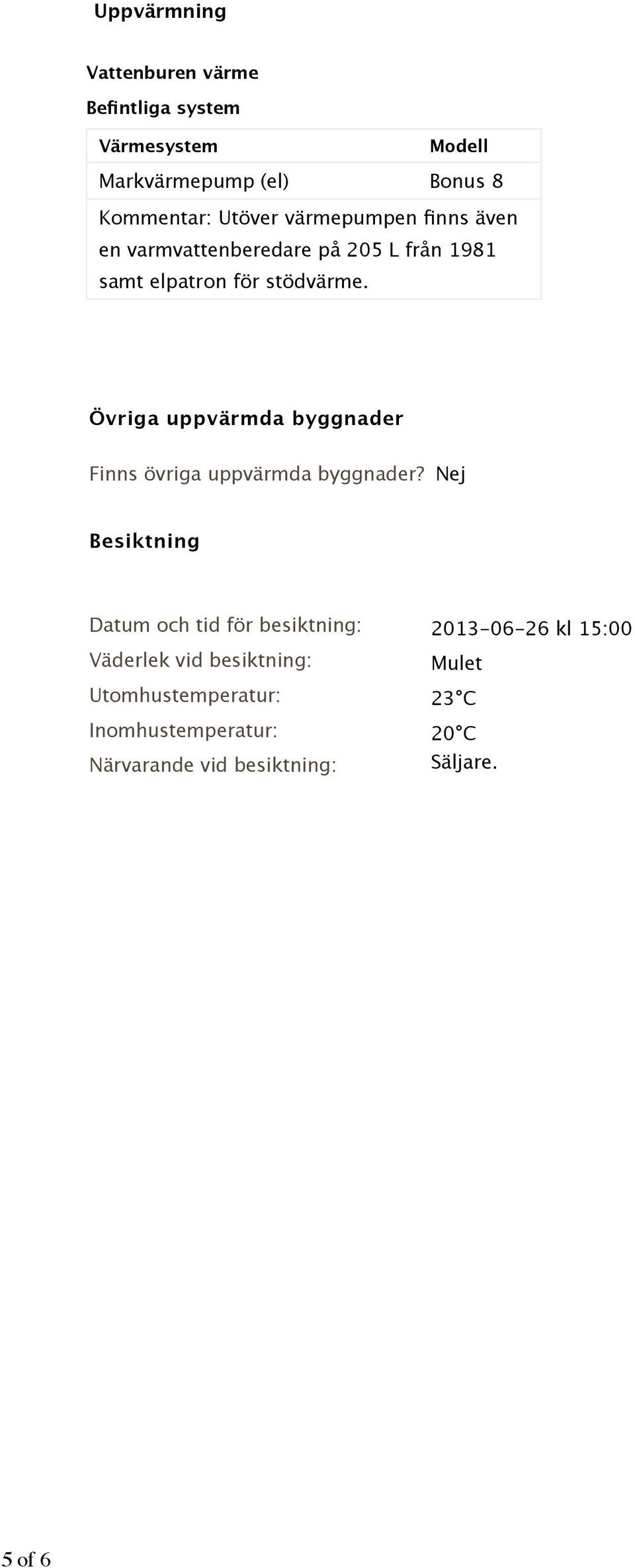 Övriga uppvärmda byggnader Finns övriga uppvärmda byggnader?