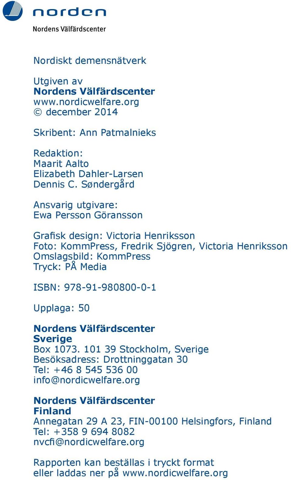 978-91-980800-0-1 Upplaga: 50 Nordens Välfärdscenter Sverige Box 1073. 101 39 Stockholm, Sverige Besöksadress: Drottninggatan 30 Tel: +46 8 545 536 00 info@nordicwelfare.