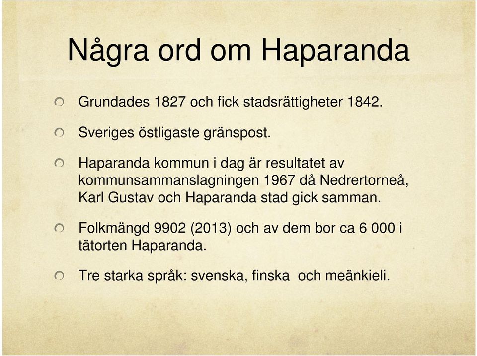 Haparanda kommun i dag är resultatet av kommunsammanslagningen 1967 då Nedrertorneå,