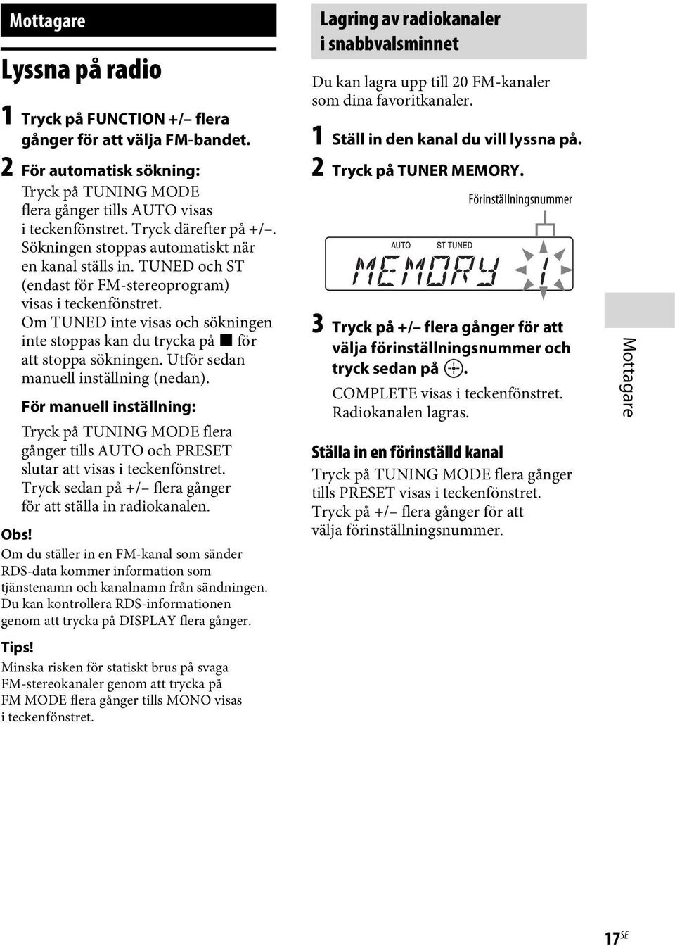 Om TUNED inte visas och sökningen inte stoppas kan du trycka på x för att stoppa sökningen. Utför sedan manuell inställning (nedan).