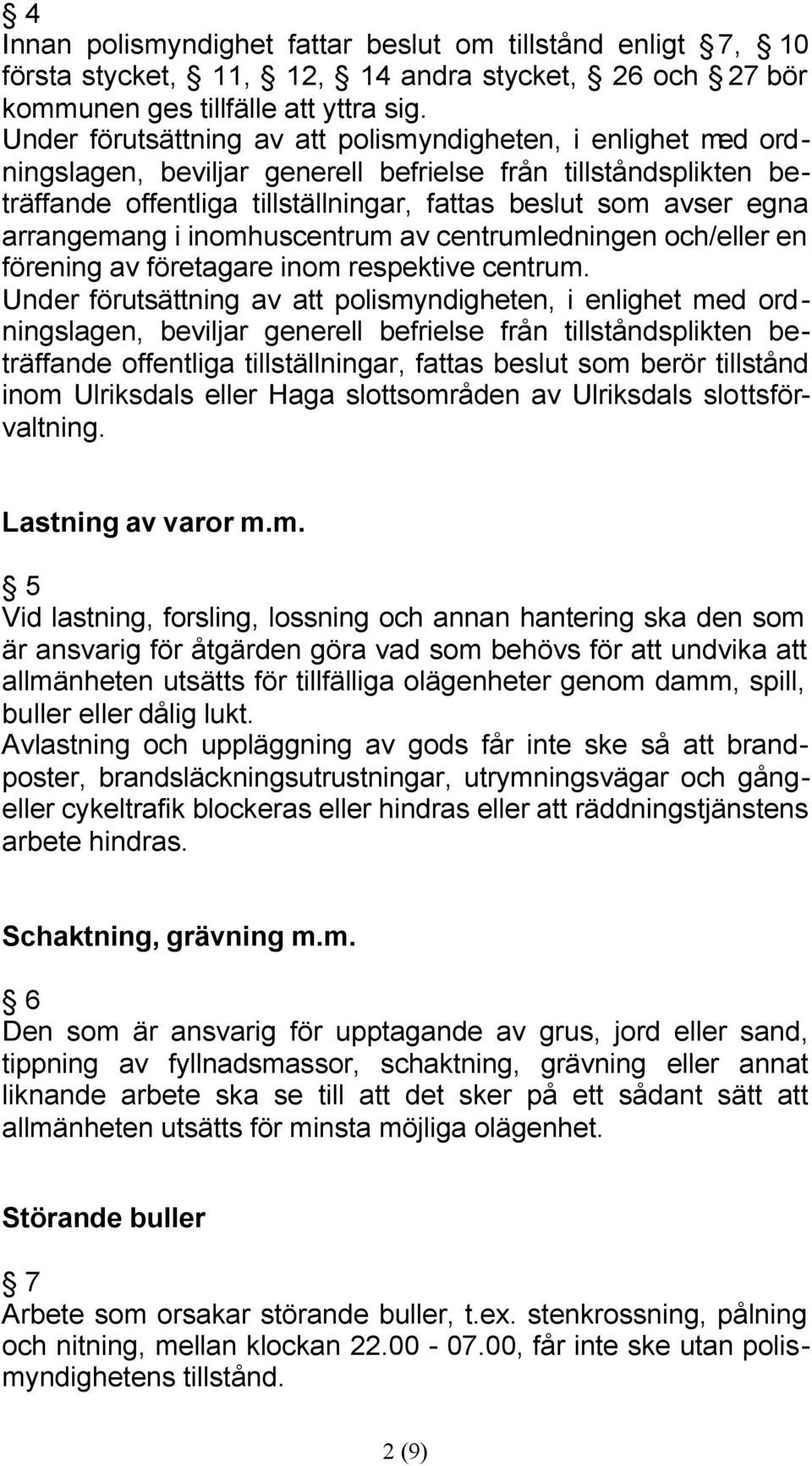 arrangemang i inomhuscentrum av centrumledningen och/eller en förening av företagare inom respektive centrum.