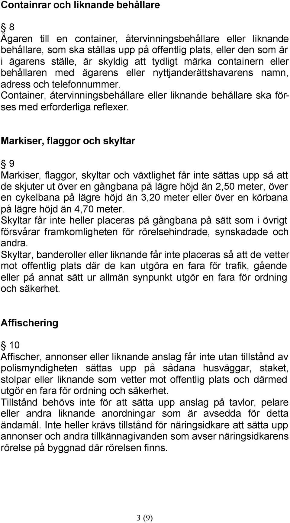 Container, återvinningsbehållare eller liknande behållare ska förses med erforderliga reflexer.