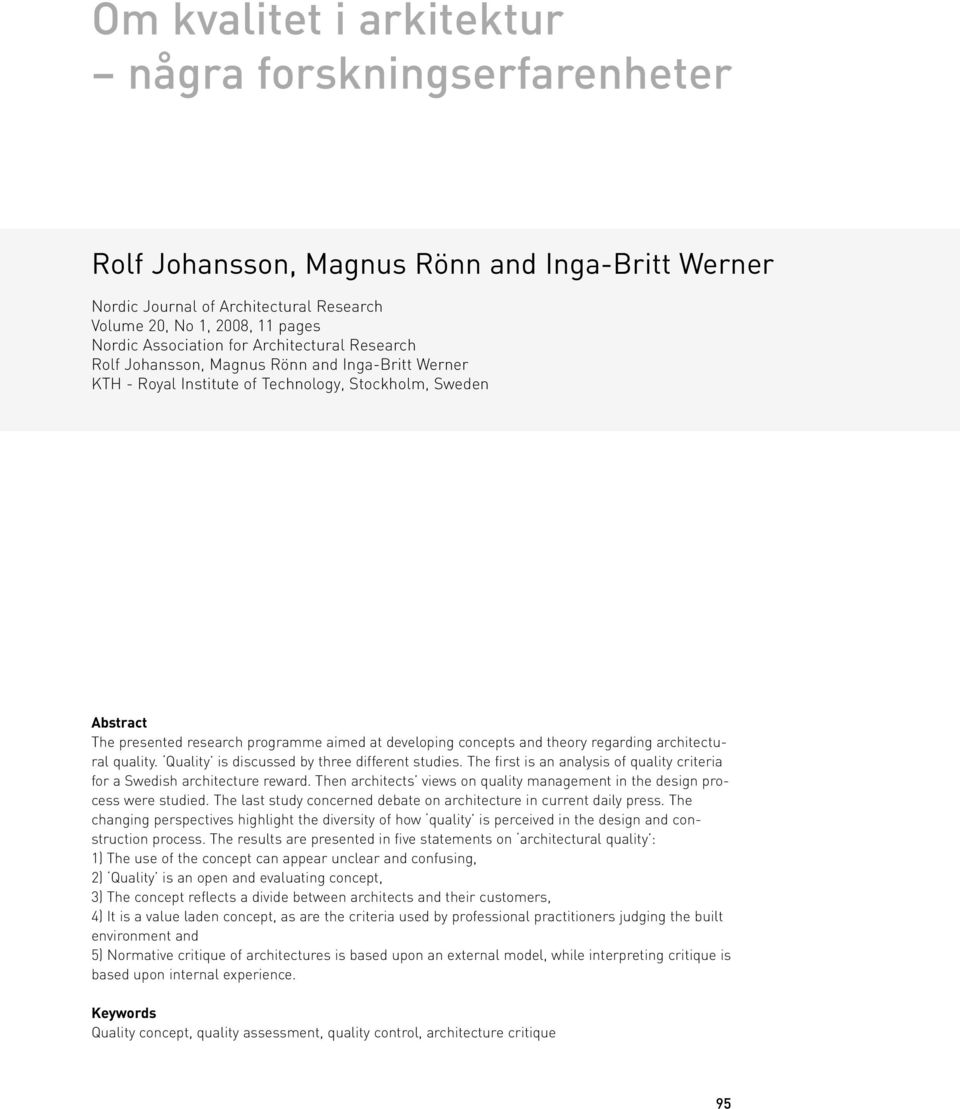 and theory regarding architectural quality. Quality is discussed by three different studies. The first is an analysis of quality criteria for a Swedish architecture reward.