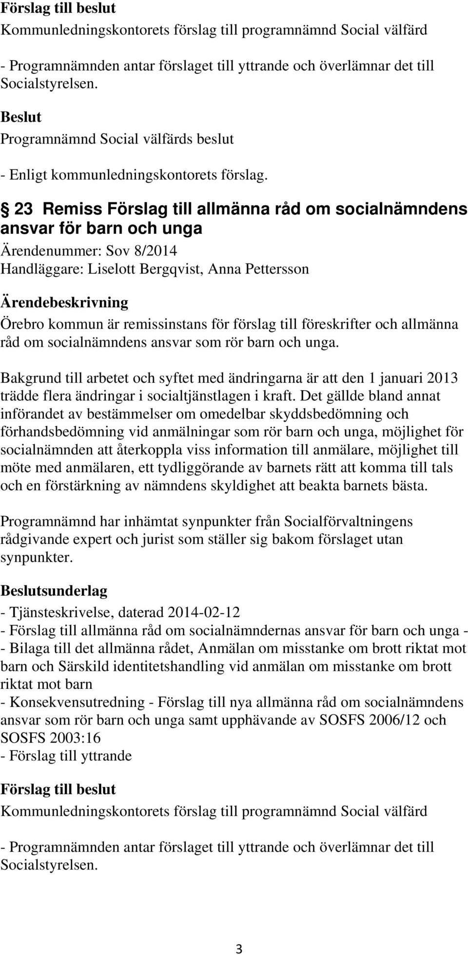 till föreskrifter och allmänna råd om socialnämndens ansvar som rör barn och unga.