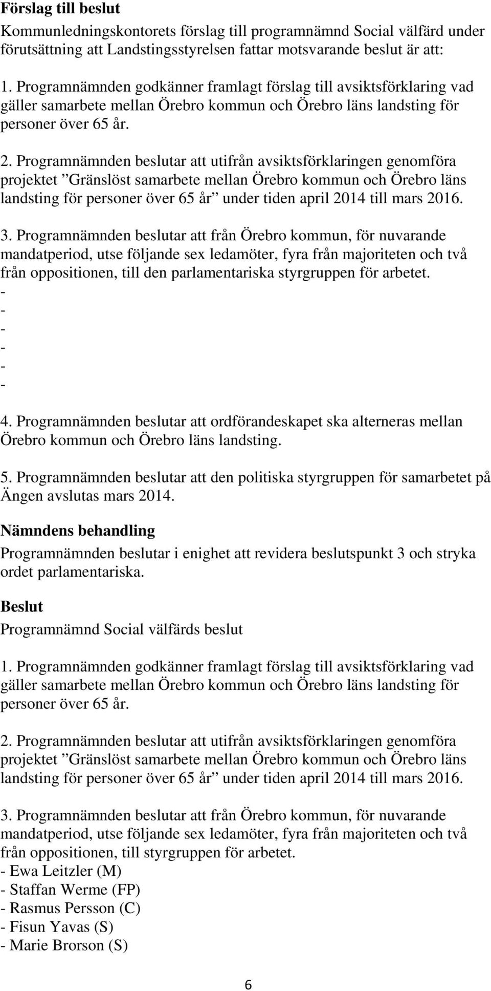 Programnämnden beslutar att utifrån avsiktsförklaringen genomföra projektet Gränslöst samarbete mellan Örebro kommun och Örebro läns landsting för personer över 65 år under tiden april 2014 till mars
