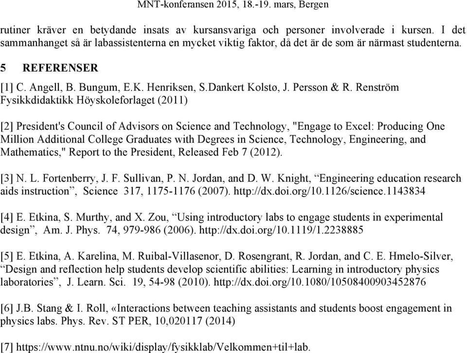 Renström Fysikkdidaktikk Höyskoleforlaget (2011) [2] President's Council of Advisors on Science and Technology, "Engage to Excel: Producing One Million Additional College Graduates with Degrees in
