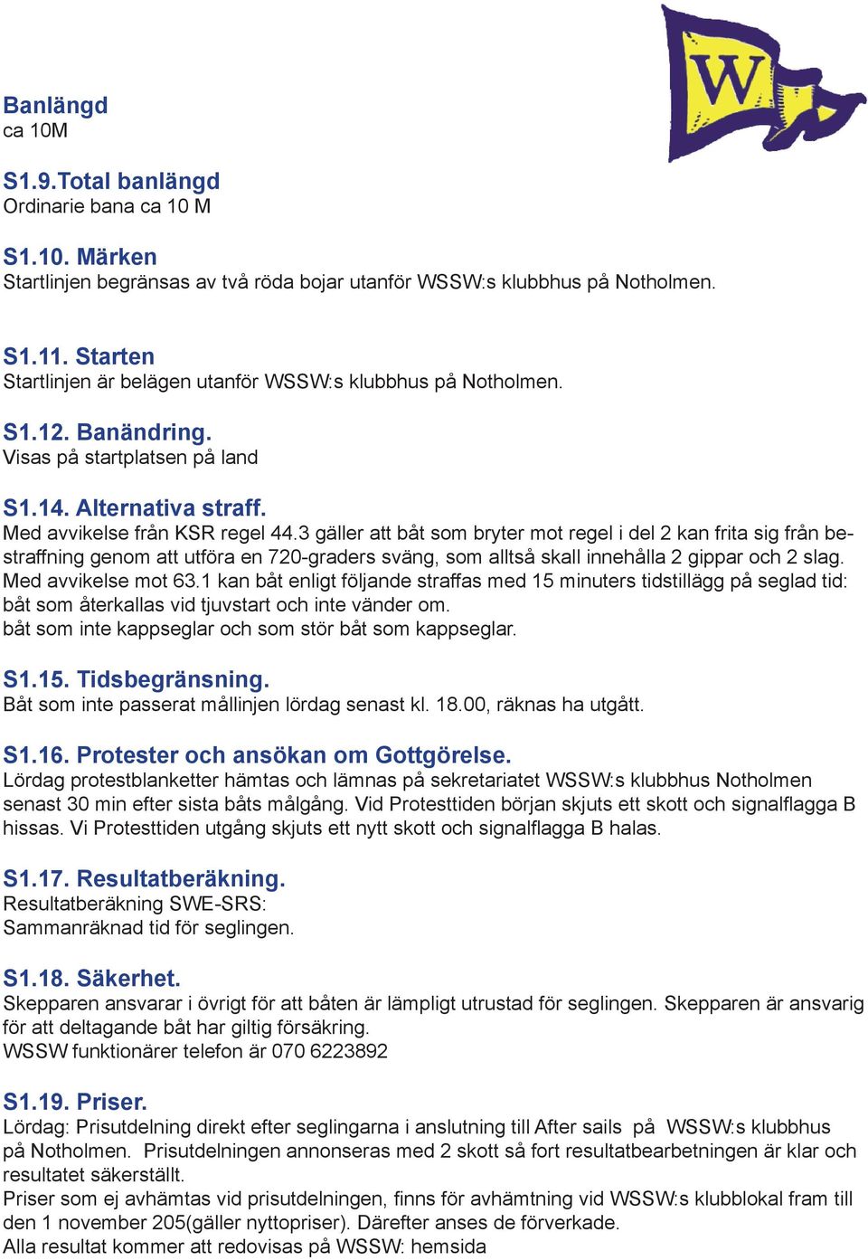 3 gäller att båt som bryter mot regel i del 2 kan frita sig från bestraffning genom att utföra en 720-graders sväng, som alltså skall innehålla 2 gippar och 2 slag. Med avvikelse mot 63.