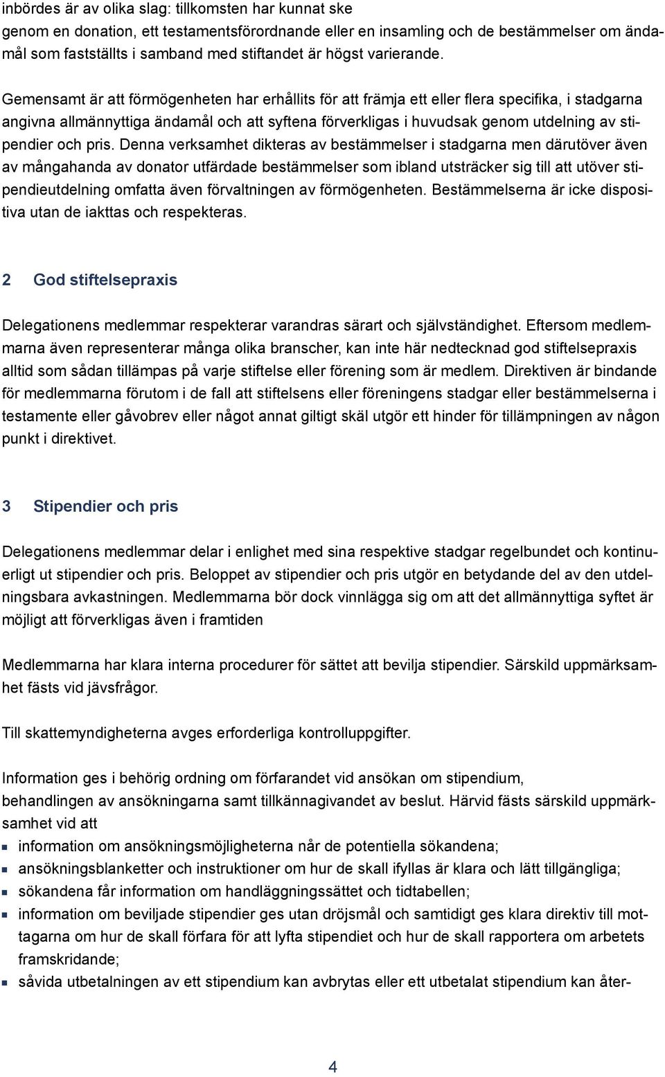 Dea verksamhet dikteras av bestämmelser i stadgara me därutöver äve av mågahada av doator utfärdade bestämmelser som iblad utsträcker sig till att utöver stipedieutdelig omfatta äve förvaltige av för