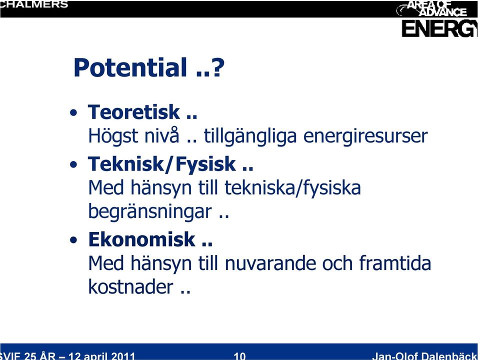 . Med hänsyn till tekniska/fysiska begränsningar.