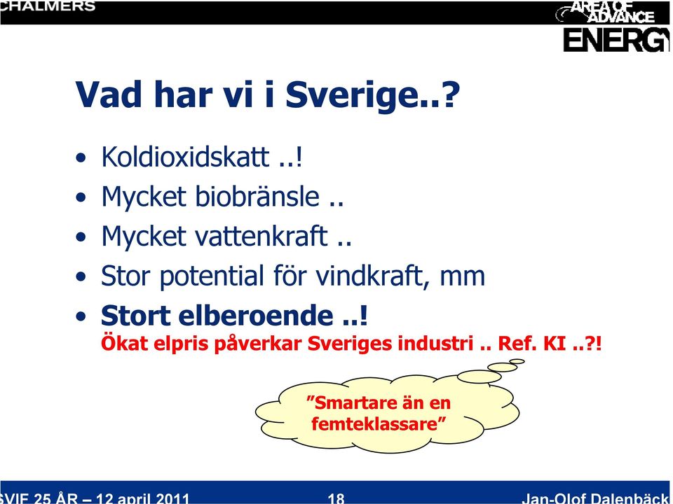 . Stor potential för vindkraft, mm Stort elberoende.