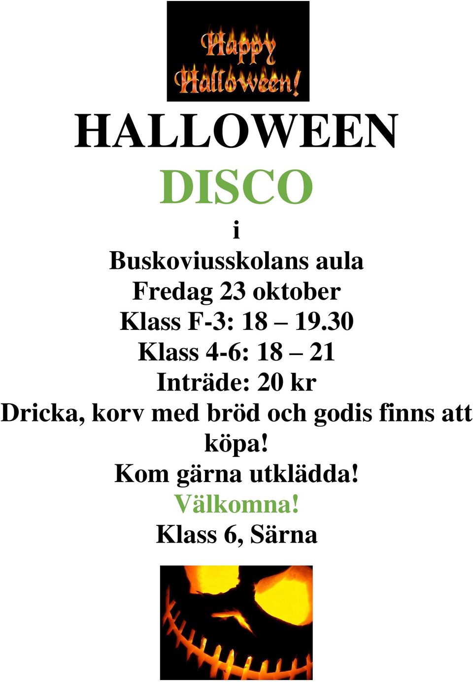 30 Klass 4-6: 18 21 Inträde: 20 kr Dricka, korv