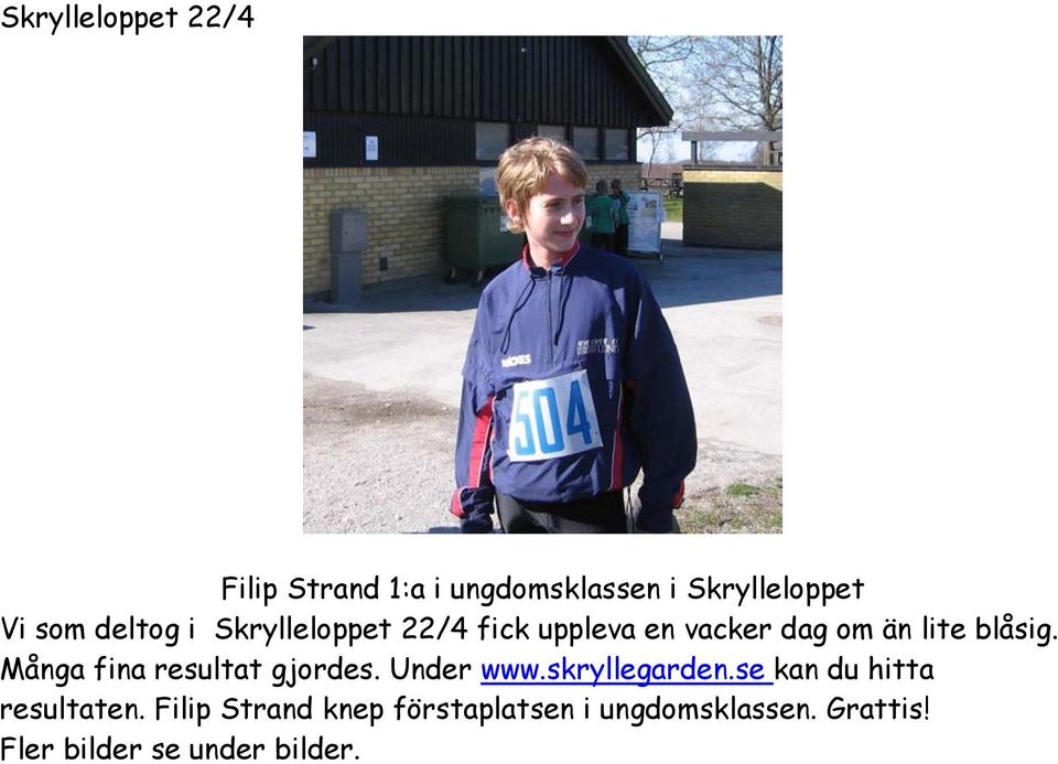 Många fina resultat gjordes. Under www.skryllegarden.se kan du hitta resultaten.