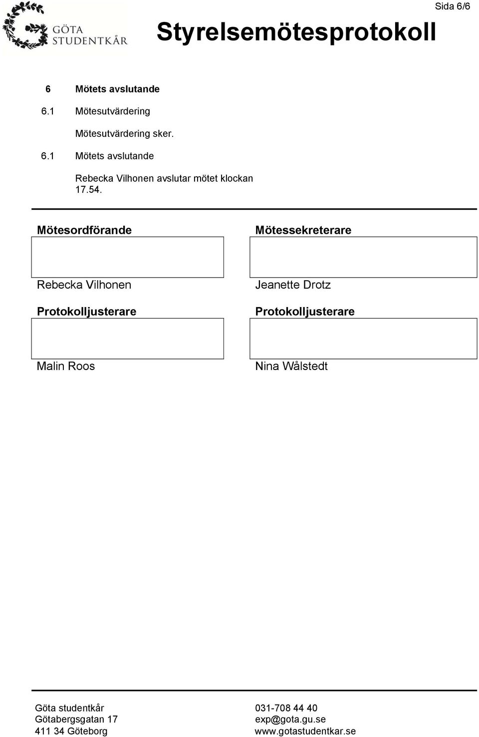 1 Mötets avslutande Rebecka Vilhonen avslutar mötet klockan 17.54.