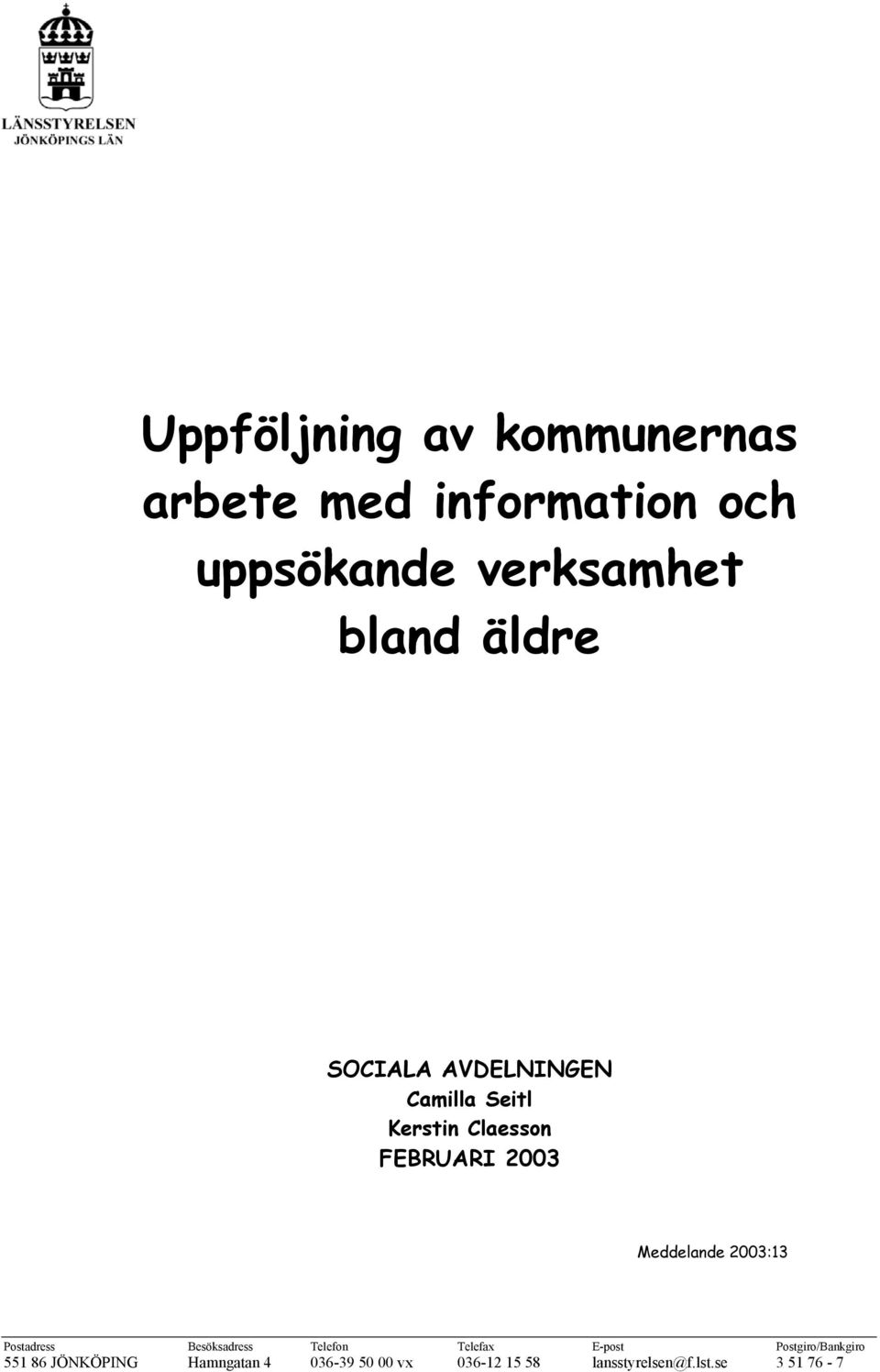 2003:13 Postadress Besöksadress Telefon Telefax E-post Postgiro/Bankgiro 551 86