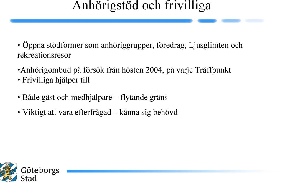 från hösten 2004, på varje Träffpunkt Frivilliga hjälper till Både