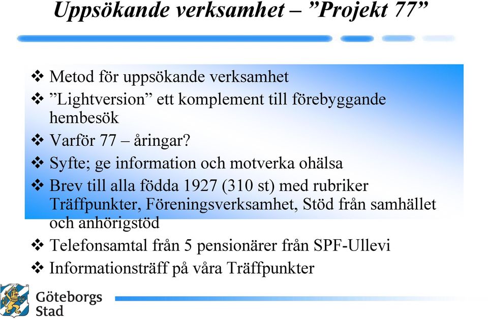 Syfte; ge information och motverka ohälsa Brev till alla födda 1927 (310 st) med rubriker