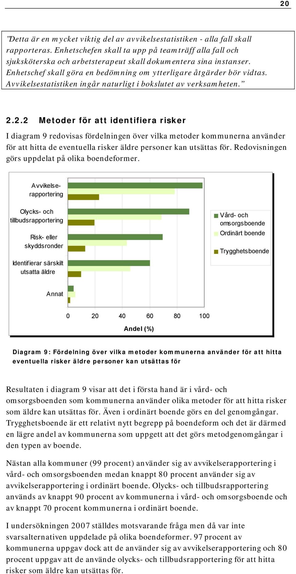 Avvikelsestatistiken ingår naturligt i bokslutet av verksamheten. 2.