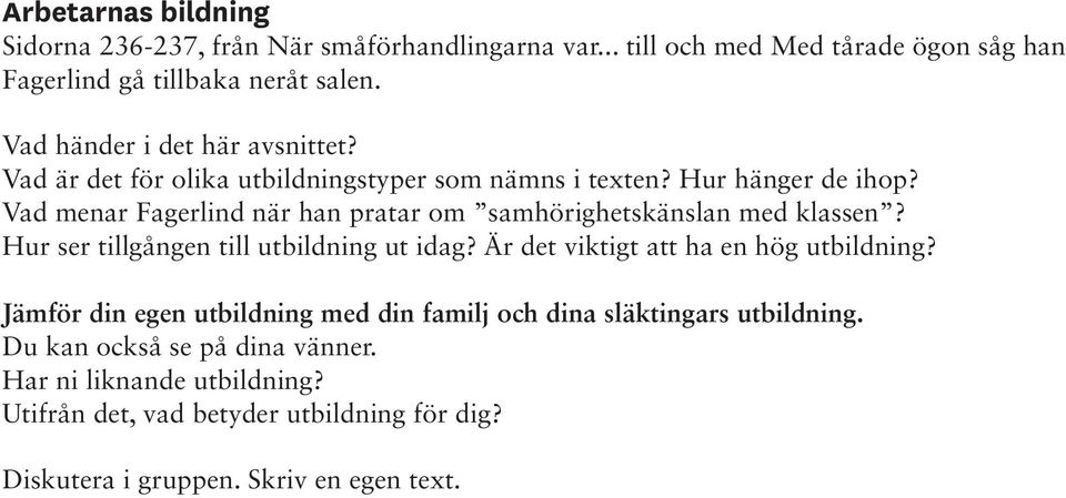 Vad menar Fagerlind när han pratar om samhörighetskänslan med klassen? Hur ser tillgången till utbildning ut idag? Är det viktigt att ha en hög utbildning?