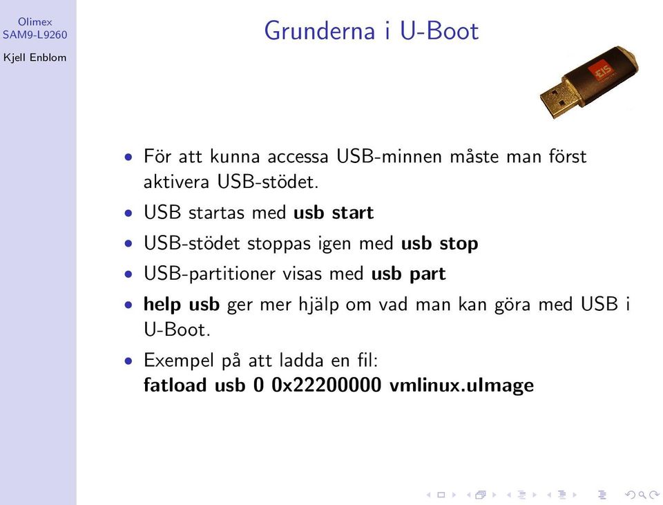 USB startas med usb start USB-stödet stoppas igen med usb stop USB-partitioner