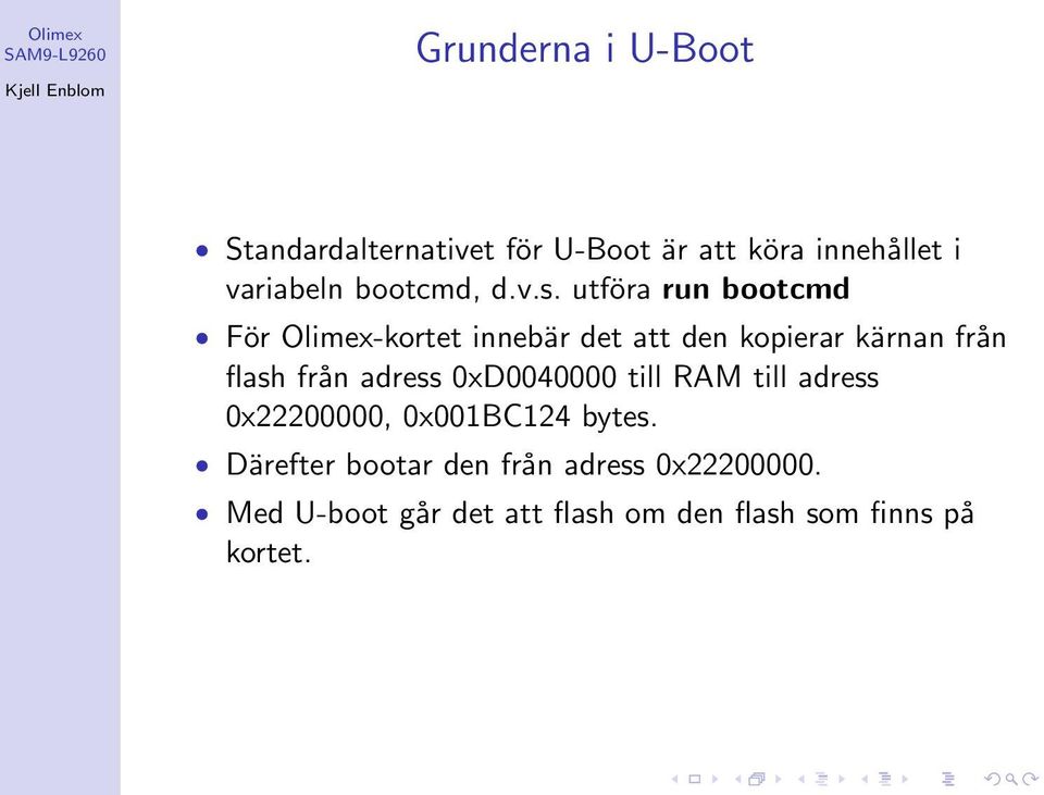 utföra run bootcmd För Olimex-kortet innebär det att den kopierar kärnan från flash från