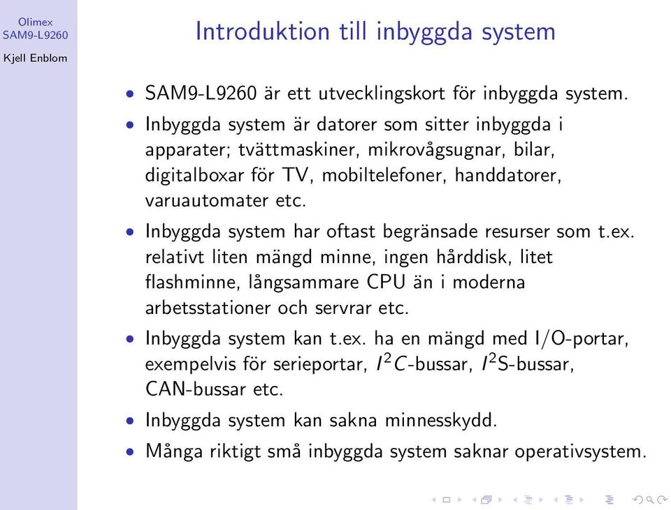 etc. Inbyggda system har oftast begränsade resurser som t.ex.