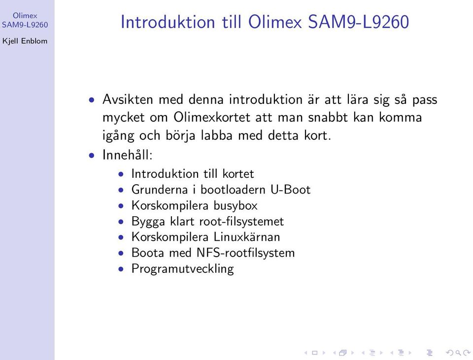 Innehåll: Introduktion till kortet Grunderna i bootloadern U-Boot Korskompilera busybox