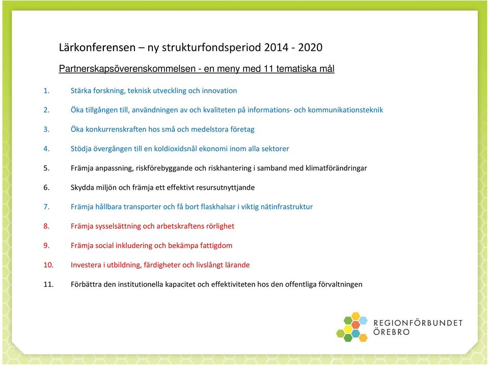 Stödja övergången till en koldioxidsnål ekonomi inom alla sektorer 5. Främja anpassning, riskförebyggande och riskhantering i samband med klimatförändringar 6.