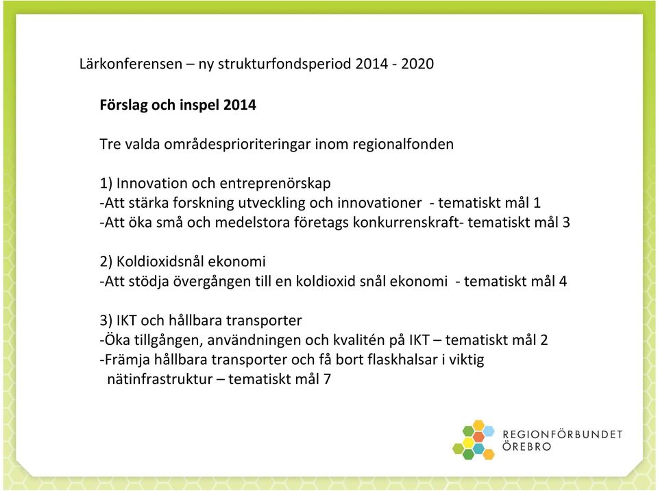 ekonomi -Att stödja övergången till en koldioxid snål ekonomi - tematiskt mål 4 3) IKT och hållbara transporter -Öka tillgången,