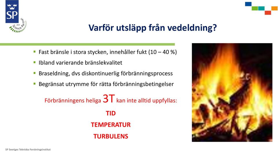 bränslekvalitet Braseldning, dvs diskontinuerlig förbränningsprocess