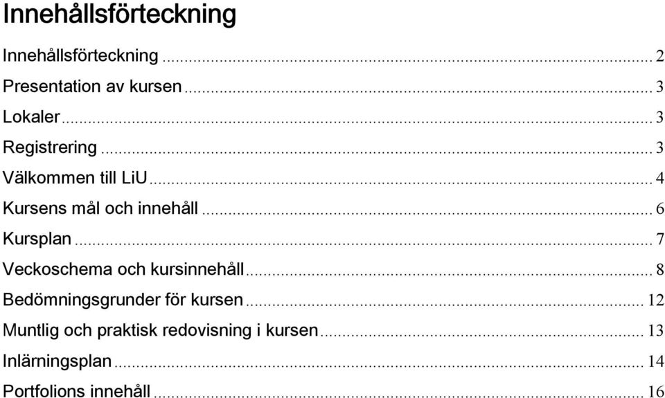 .. 7 Veckoschema och kursinnehåll... 8 Bedömningsgrunder för kursen.