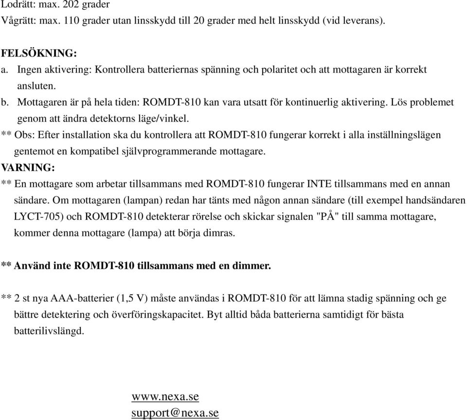 Lös problemet genom att ändra detektorns läge/vinkel.