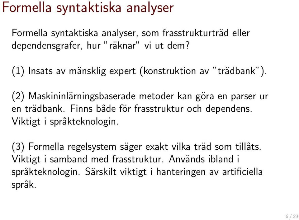 Fis både för frasstruktur och depds. Viktigt i språktekologi.