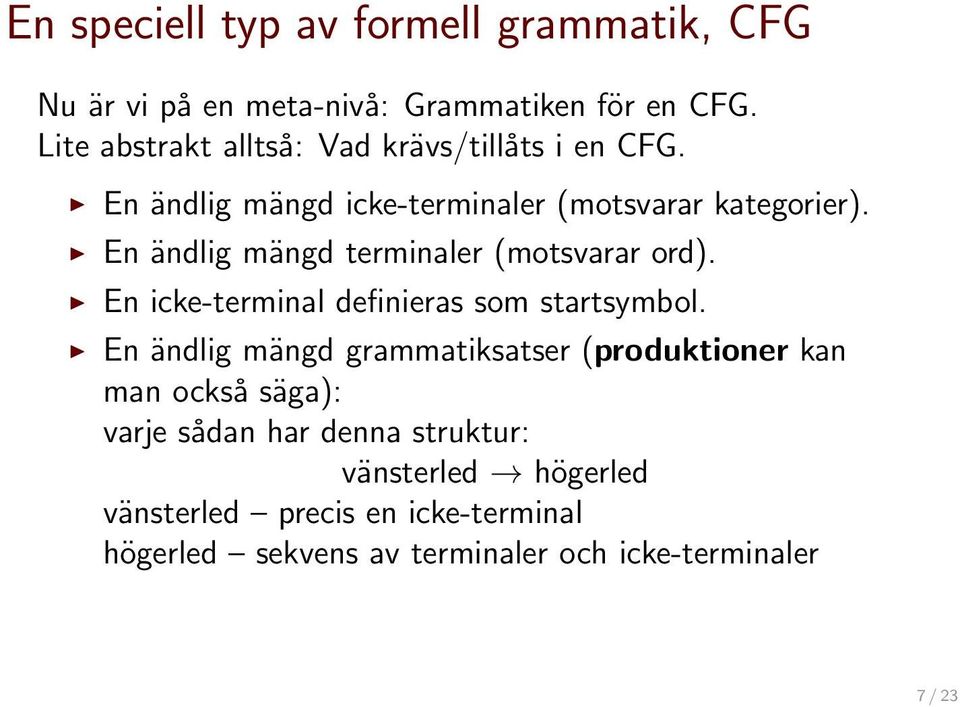 E ädlig mägd termialer (motsvarar ord). E icke-termial defiieras som startsymbol.