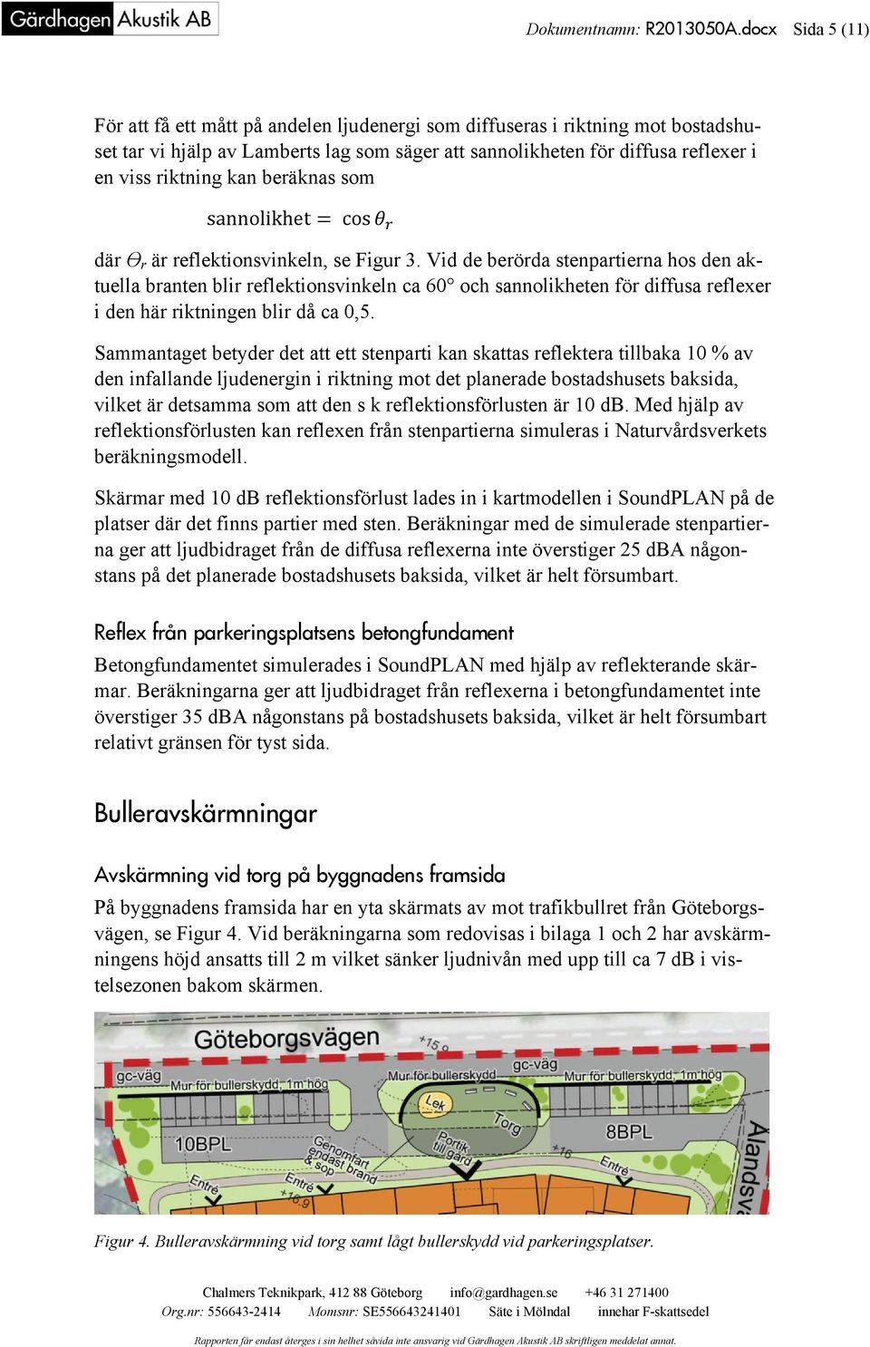kan beräknas som sannolikhet cos där Ɵ r är reflektionsvinkeln, se Figur 3.