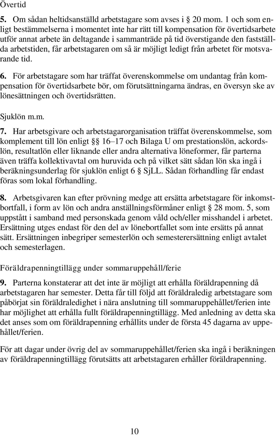 arbetstagaren om så är möjligt ledigt från arbetet för motsvarande tid. 6.