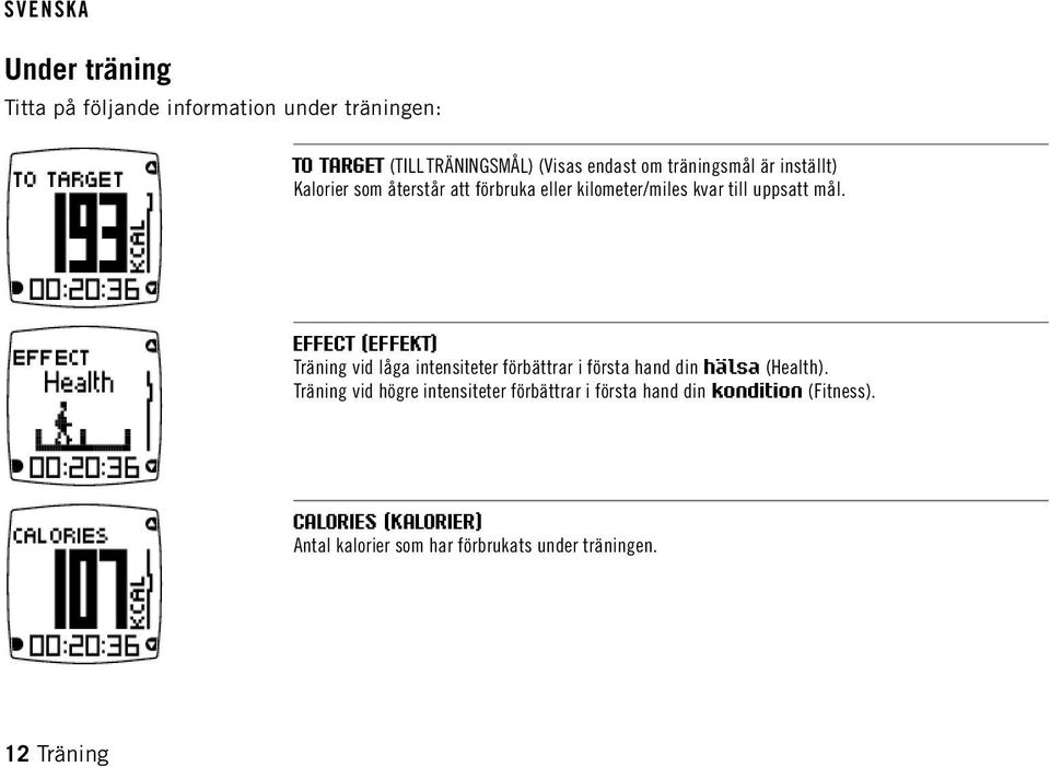 EFFECT (EFFEKT) Träning vid låga intensiteter förbättrar i första hand din hälsa (Health).