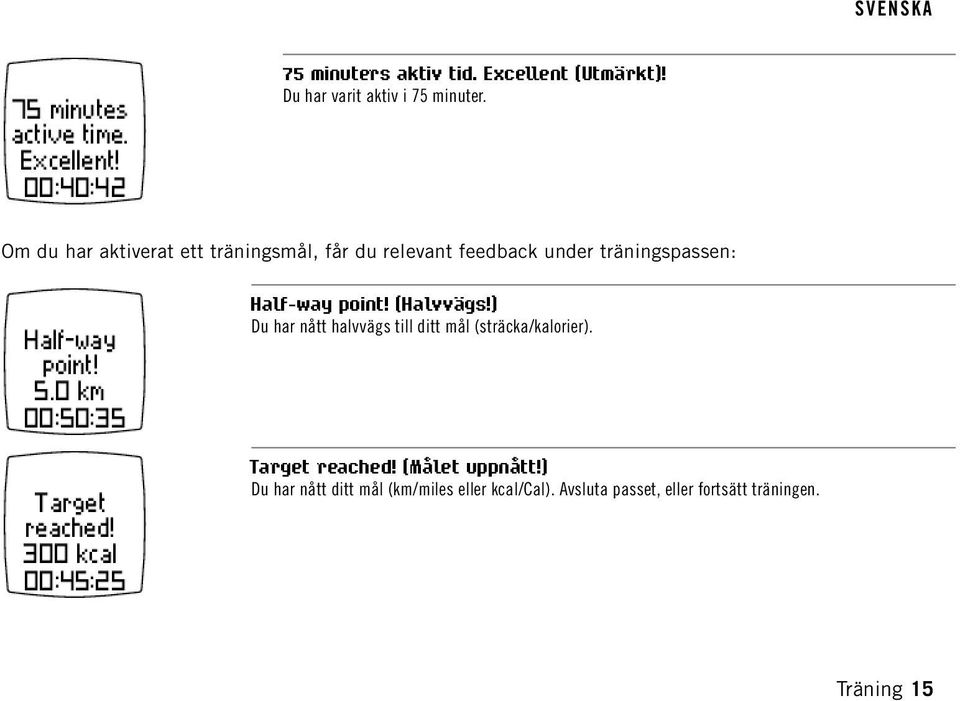 point! (Halvvägs!) Du har nått halvvägs till ditt mål (sträcka/kalorier). Target reached!