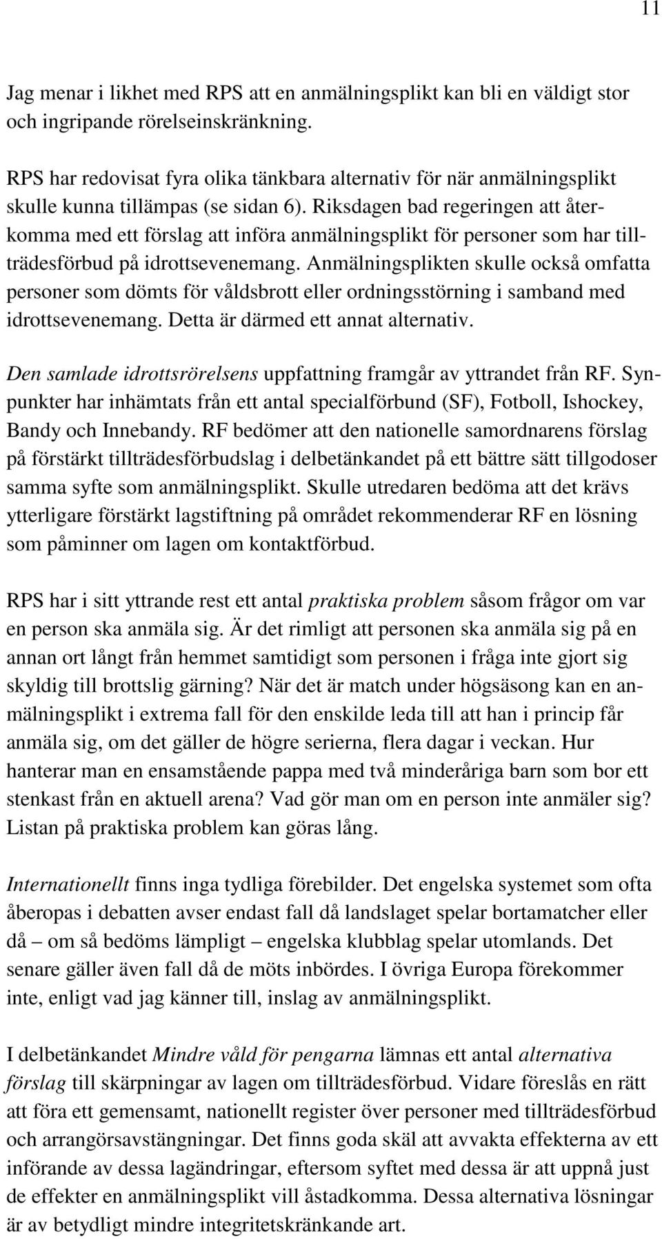 Riksdagen bad regeringen att återkomma med ett förslag att införa anmälningsplikt för personer som har tillträdesförbud på idrottsevenemang.