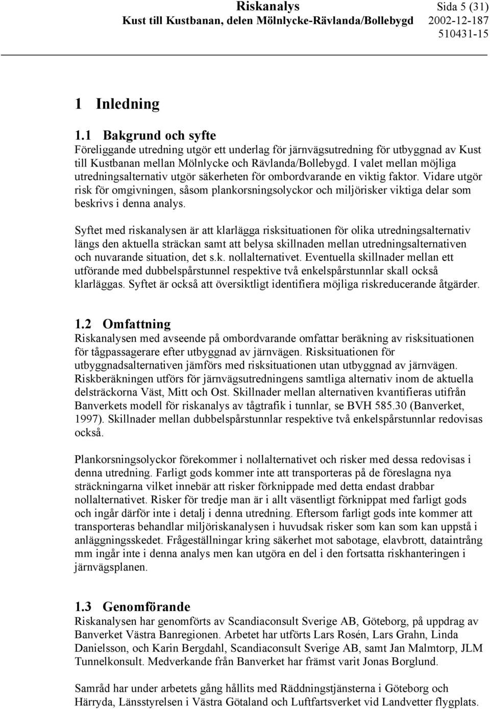 Vidare utgör risk för omgivningen, såsom plankorsningsolyckor och miljörisker viktiga delar som beskrivs i denna analys.