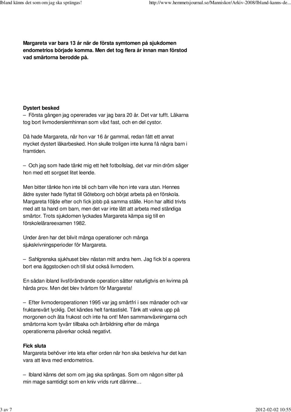 Då hade Margareta, när hon var 16 år gammal, redan fått ett annat mycket dystert läkarbesked. Hon skulle troligen inte kunna få några barn i framtiden.