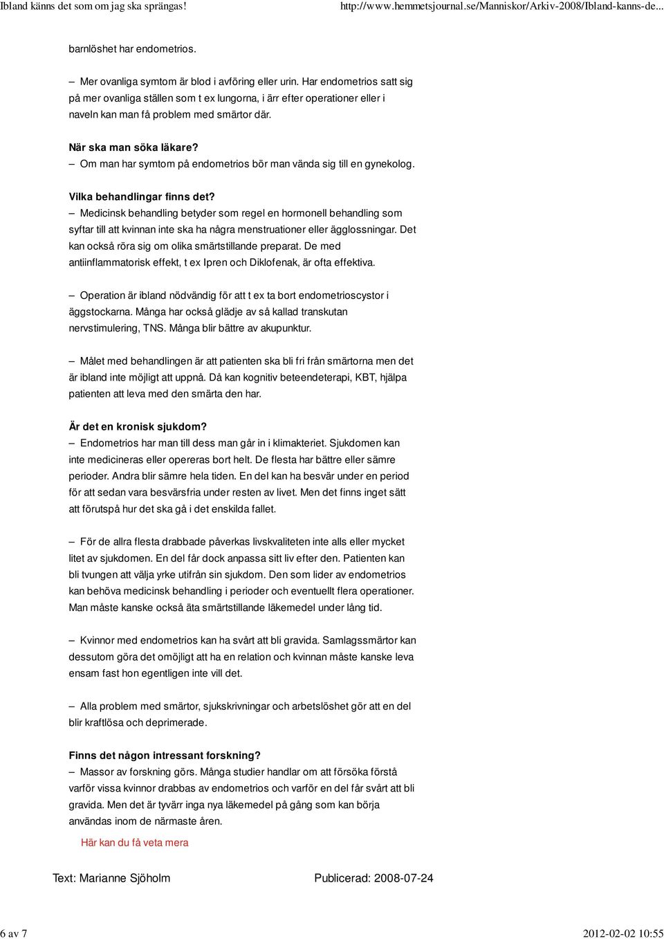 Om man har symtom på endometrios bör man vända sig till en gynekolog. Vilka behandlingar finns det?