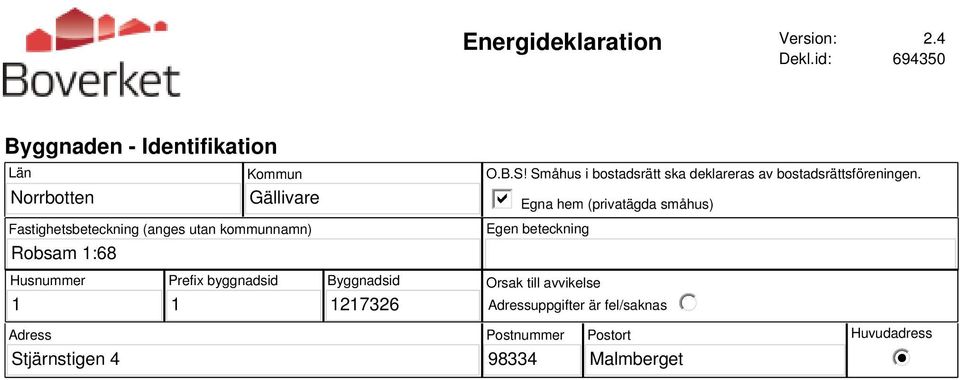 kommunnamn) Robsam 1:68 O.B.S! Småhus i bostadsrätt ska deklareras av bostadsrättsföreningen.