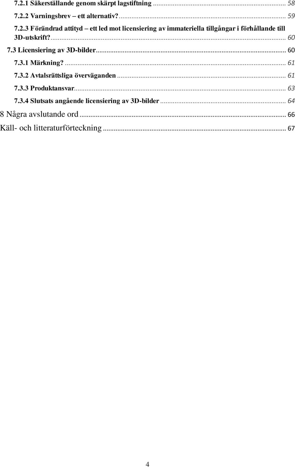 .. 63 7.3.4 Slutsats angående licensiering av 3D-bilder... 64 8 Några avslutande ord.